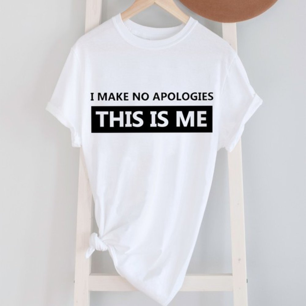 I Make No Apologies This Is Me T-Shirt